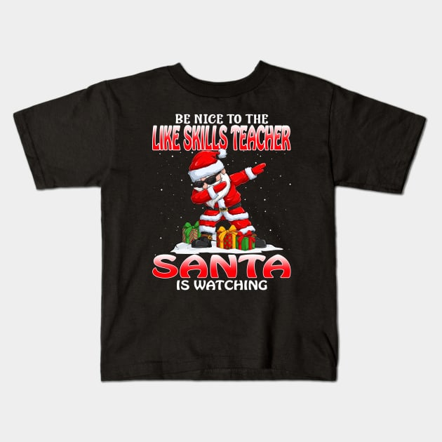 Be Nice To The Like Skills Teacher Santa is Watching Kids T-Shirt by intelus